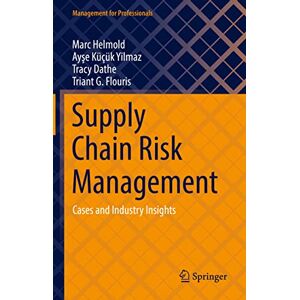 Helmold, Marc Supply Chain Risk Management: Cases and Industry Insights (Management for Professionals) Helmold, Marc Supply Chain Risk Management: Cases and Industry Insights (Management for Professionals)