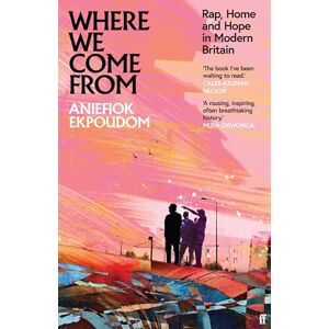 Ekpoudom, Aniefiok Where We Come From: Rap, Home & Hope in Modern Britain Ekpoudom, Aniefiok Where We Come From: Rap, Home & Hope in Modern Britain