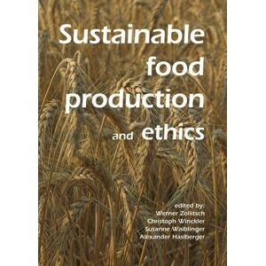 Sustainable food production and ethics: Preprints of the 7th Congress of the European Society for Agricultural and Food Ethics Sustainable food production and ethics: Preprints of the 7th Congress of the European Society for Agricultural and Food Ethics