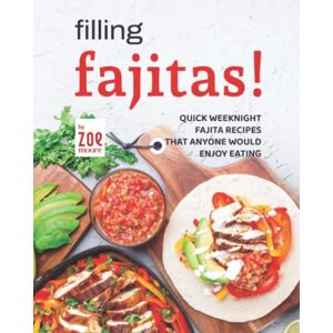 Moore, Zoe Filling Fajitas!: Quick Weeknight Fajita Recipes that Anyone Would Enjoy Eating Moore, Zoe Filling Fajitas!: Quick Weeknight Fajita Recipes that Anyone Would Enjoy Eating