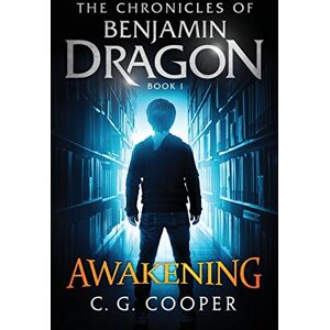 Cooper, C. G. Benjamin Dragon Awakening: Volume 1 (The Chronicles of Benjamin Dragon) Cooper, C. G. Benjamin Dragon Awakening: Volume 1 (The Chronicles of Benjamin Dragon)