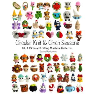 Bartholomew, Sabrina Circular Knit & Cinch Seasons: 60+ Circular Knitting Machine Patterns Bartholomew, Sabrina Circular Knit & Cinch Seasons: 60+ Circular Knitting Machine Patterns