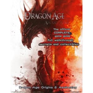 Gant, Juan B. Dragon Age Origins Awakening: THE OFFICIAL COMPLETE GAME GUIDE Full Walkthrough, Secrets and Collectibles Gant, Juan B. Dragon Age Origins Awakening: THE OFFICIAL COMPLETE GAME GUIDE Full Walkthrough, Secrets and Collectibles