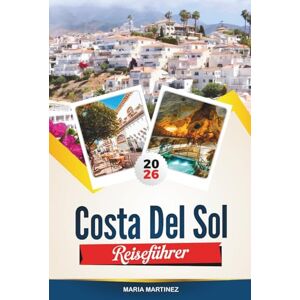MARTINEZ, MARIA COSTA DEL SOL REISEFÜHRER 2026: Entdecken Sie Spaniens sonnenverwöhnte Küste – Strandurlaub, andalusische Kultur und mediterrane Aromen MARTINEZ, MARIA COSTA DEL SOL REISEFÜHRER 2026: Entdecken Sie Spaniens sonnenverwöhnte Küste – Strandurlaub, andalusische Kultur und mediterrane Aromen