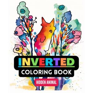 Sonner, Ryan Inverted Coloring Book: You Draw The Lines, Anxiety Relief, Abstract, Animals, Cats, Dogs, Mindful Journey, Reverse Coloring Book, Adults Men Women Teens Kids, Watercolor, Relaxation, 40 Pages Sonner, Ryan Inverted Coloring Book: You Draw The Lines, Anxiety Relief, Abstract, Animals, Cats, Dogs, Mindful Journey, Reverse Coloring Book, Adults Men Women Teens Kids, Watercolor, Relaxation, 40 Pages