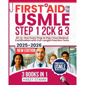 Stamm, Hailey First Aid for the USMLE Step 1, 2 ck, and 3 2025-2026: All-in-One Exam Prep to Pass Your Medical Certification with Full-Length Practice Tests Stamm, Hailey First Aid for the USMLE Step 1, 2 ck, and 3 2025-2026: All-in-One Exam Prep to Pass Your Medical Certification with Full-Length Practice Tests