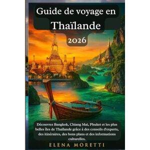 Moretti, Elena Guide de voyage en Thaïlande 2026: Découvrez Bangkok, Chiang Mai, Phuket et les plus belles îles de Thaïlande grâce à des conseils d'experts, des ... bons plans et des informations culturelles. Moretti, Elena Guide de voyage en Thaïlande 2026: Découvrez Bangkok, Chiang Mai, Phuket et les plus belles îles de Thaïlande grâce à des conseils d'experts, des ... bons plans et des informations culturelles.