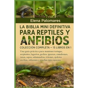 Palomares, Elena LA BIBLIA MINI DEFINITIVA PARA REPTILES Y ANFIBIOS: COLECCIÓN COMPLETA — 15 LIBROS EN 1: Una guía práctica para mantener tortugas, tortugas, ... ... sapos, salamandras, tritones, ajolotes... Palomares, Elena LA BIBLIA MINI DEFINITIVA PARA REPTILES Y ANFIBIOS: COLECCIÓN COMPLETA — 15 LIBROS EN 1: Una guía práctica para mantener tortugas, tortugas, ... ... sapos, salamandras, tritones, ajolotes...