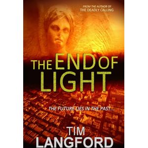 Langford, Tim The End of Light: A world-changing conspiracy thriller. Langford, Tim The End of Light: A world-changing conspiracy thriller.