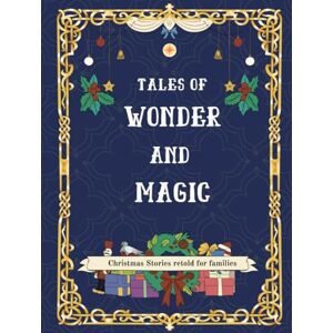Singh, Anavi Tales of Wonder and Magic: Christmas Stories for Kids: Classic Holiday Tales Retold for Today’s Families (Christmas Classics for Kids) Singh, Anavi Tales of Wonder and Magic: Christmas Stories for Kids: Classic Holiday Tales Retold for Today’s Families (Christmas Classics for Kids)