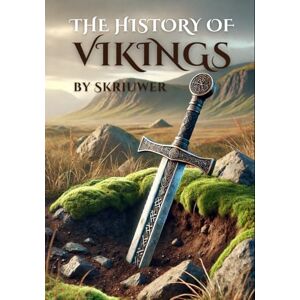 Skriuwer.com The History of the Vikings: The Epic Story of Norse Seafarers (Viking History Books) Skriuwer.com The History of the Vikings: The Epic Story of Norse Seafarers (Viking History Books)