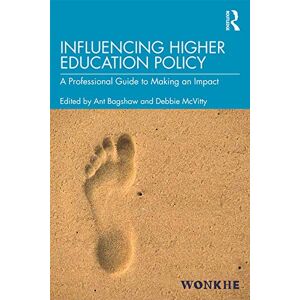 Influencing Higher Education Policy: A Professional Guide to Making an Impact Influencing Higher Education Policy: A Professional Guide to Making an Impact