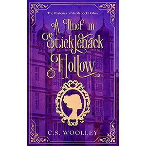 Woolley, C S A Thief in Stickleback Hollow: A British Victorian Cozy Mystery: 1 (Mysteries of Stickleback Hollow) Woolley, C S A Thief in Stickleback Hollow: A British Victorian Cozy Mystery: 1 (Mysteries of Stickleback Hollow)