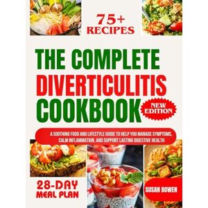 Bowen, Susan The Complete Diverticulitis Cookbook: A Soothing Food and Lifestyle Guide to Help You Manage Symptoms, Calm Inflammation, and Support Lasting Digestive Health Bowen, Susan The Complete Diverticulitis Cookbook: A Soothing Food and Lifestyle Guide to Help You Manage Symptoms, Calm Inflammation, and Support Lasting Digestive Health