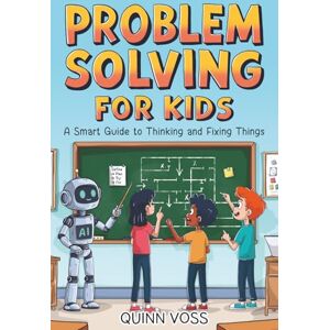 Voss Problem Solving for Kids: A Smart Guide to Thinking and Fixing Things (Logic Mastery) Voss Problem Solving for Kids: A Smart Guide to Thinking and Fixing Things (Logic Mastery)