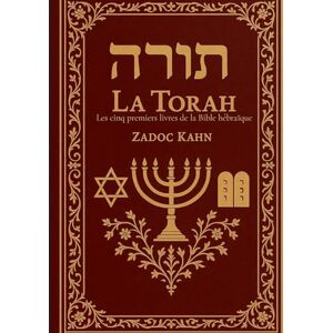 Kahn, Zadoc La Torah: Les cinq premiers livres de la Bible hébraïque: Une traduction intégrale et commentée pour l'analyse des textes fondateurs et l'étude des traditions bibliques Kahn, Zadoc La Torah: Les cinq premiers livres de la Bible hébraïque: Une traduction intégrale et commentée pour l'analyse des textes fondateurs et l'étude des traditions bibliques