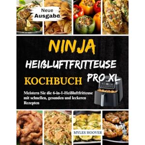 Hoover Ninja Heißluftfritteuse Pro XL Kochbuch: Meistern Sie die 6-in-1-Heißluftfritteuse mit schnellen, gesunden und leckeren Rezepten Hoover Ninja Heißluftfritteuse Pro XL Kochbuch: Meistern Sie die 6-in-1-Heißluftfritteuse mit schnellen, gesunden und leckeren Rezepten