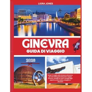 Jones, Liora Ginevra Guida Di Viaggio 2026: Scopri il meglio della Svizzera attraverso gli occhi della gente del posto: mappe, itinerari, consigli sui visti e consigli degli esperti su cosa vedere Jones, Liora Ginevra Guida Di Viaggio 2026: Scopri il meglio della Svizzera attraverso gli occhi della gente del posto: mappe, itinerari, consigli sui visti e consigli degli esperti su cosa vedere