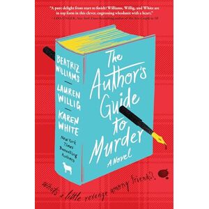 Williams, Beatriz The Author's Guide to Murder: Bestselling Authors Unite for a Murder Mystery in This Witty and Suspenseful Literary Satire Williams, Beatriz The Author's Guide to Murder: Bestselling Authors Unite for a Murder Mystery in This Witty and Suspenseful Literary Satire