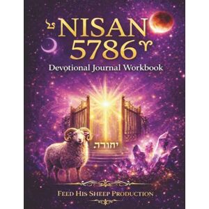 Production, Feed His Sheep Nisan 5786 Devotional Journal Workbook: A Christian Hebrew-Calendar Devotional for the Spiritual New Year Gate (Spiritual Alignment for Your Spiritual Assignment — Year Two) Production, Feed His Sheep Nisan 5786 Devotional Journal Workbook: A Christian Hebrew-Calendar Devotional for the Spiritual New Year Gate (Spiritual Alignment for Your Spiritual Assignment — Year Two)