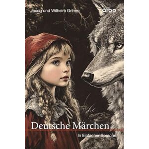 Grimm, Jacob und Wilhelm Deutsche Märchen in einfacher Sprache: angelehnt an leichte Sprache Grimm, Jacob und Wilhelm Deutsche Märchen in einfacher Sprache: angelehnt an leichte Sprache