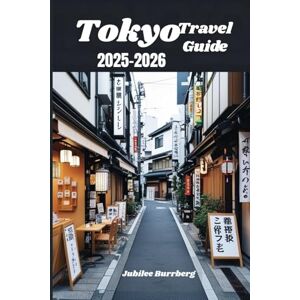Burrberg, Jubilee Tokyo Travel Guide 2025-2026: Explore the Heart of Japan with Insider Tips, Local Experiences, and Must-See Attractions Burrberg, Jubilee Tokyo Travel Guide 2025-2026: Explore the Heart of Japan with Insider Tips, Local Experiences, and Must-See Attractions