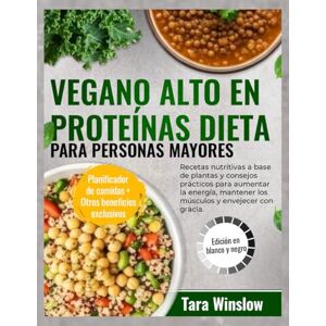 Winslow, Tara VEGANO ALTO EN PROTEÍNAS DIETA PARA PERSONAS MAYORES: Recetas nutritivas a base de plantas y consejos prácticos para aumentar la energía, mantener los músculos y envejecer con gracia Winslow, Tara VEGANO ALTO EN PROTEÍNAS DIETA PARA PERSONAS MAYORES: Recetas nutritivas a base de plantas y consejos prácticos para aumentar la energía, mantener los músculos y envejecer con gracia