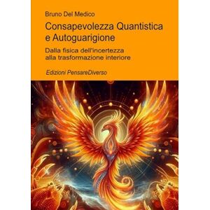 Del Medico, Bruno Consapevolezza Quantistica e Autoguarigione: Dalla fisica dell’incertezza alla trasformazione interiore ((ITA) Fisica e metafisica quantistica. Testi di Bruno Del Medico) Del Medico, Bruno Consapevolezza Quantistica e Autoguarigione: Dalla fisica dell’incertezza alla trasformazione interiore ((ITA) Fisica e metafisica quantistica. Testi di Bruno Del Medico)