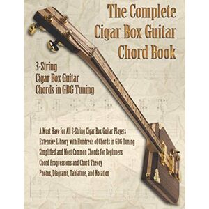 Robitaille, Brent C The Complete Cigar Box Guitar Chord Book: 3-String Cigar Box Guitar Chords in GDG Tuning: 1 Robitaille, Brent C The Complete Cigar Box Guitar Chord Book: 3-String Cigar Box Guitar Chords in GDG Tuning: 1