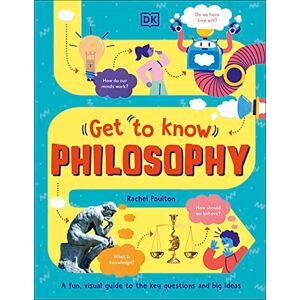 Poulton, Rachel Get To Know: Philosophy: A Fun, Visual Guide to the Key Questions and Big Ideas Poulton, Rachel Get To Know: Philosophy: A Fun, Visual Guide to the Key Questions and Big Ideas