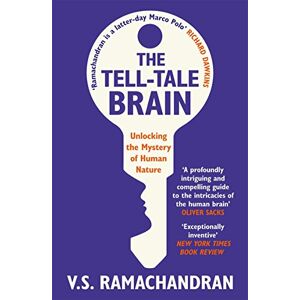 Ramachandran, V. S. The Tell-Tale Brain: Unlocking the Mystery of Human Nature Ramachandran, V. S. The Tell-Tale Brain: Unlocking the Mystery of Human Nature