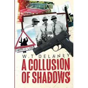 Delaney, W T A Collusion of Shadows: The Tommy Henshaw Trilogy Delaney, W T A Collusion of Shadows: The Tommy Henshaw Trilogy
