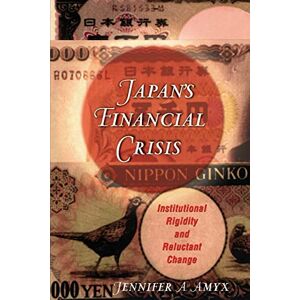 Amyx, Jennifer Japan's Financial Crisis: Institutional Rigidity and Reluctant Change (Princeton Paperbacks) Amyx, Jennifer Japan's Financial Crisis: Institutional Rigidity and Reluctant Change (Princeton Paperbacks)
