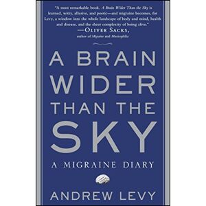 Levy, Andrew A Brain Wider Than the Sky: A Migraine Diary Levy, Andrew A Brain Wider Than the Sky: A Migraine Diary