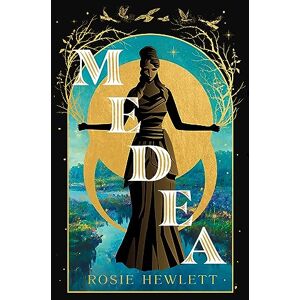 Hewlett, Rosie Medea: The spellbinding mythological retelling and Sunday Times bestseller Hewlett, Rosie Medea: The spellbinding mythological retelling and Sunday Times bestseller