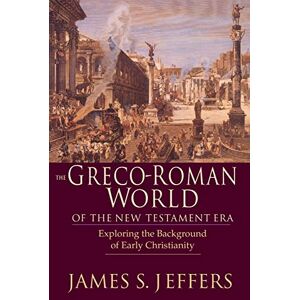 Jeffers, James S. The Greco–Roman World of the New Testament Era – Exploring the Background of Early Christianity Jeffers, James S. The Greco–Roman World of the New Testament Era – Exploring the Background of Early Christianity