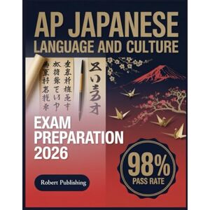 Publishing, Robert AP Japanese Language and Culture Exam Preparation 2026: Complete Test Preparation with 500+ Practice Questions and Detailed Answer Explanations Publishing, Robert AP Japanese Language and Culture Exam Preparation 2026: Complete Test Preparation with 500+ Practice Questions and Detailed Answer Explanations