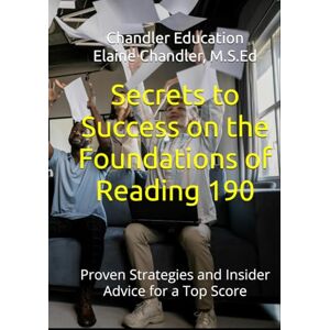 Education, Chandler Secrets to Success on the Foundations of Reading 190: Proven Strategies and Insider Advice for a Top Score Education, Chandler Secrets to Success on the Foundations of Reading 190: Proven Strategies and Insider Advice for a Top Score