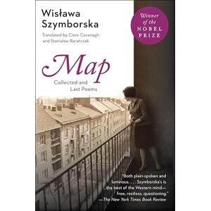 Szymborska, Wislawa Map: Collected and Last Poems: Collected and Last Poems – Ironic Elegance and Profound Wit from a Nobel Prize-Winning European Master Szymborska, Wislawa Map: Collected and Last Poems: Collected and Last Poems – Ironic Elegance and Profound Wit from a Nobel Prize-Winning European Master