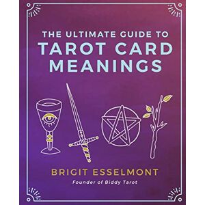 Esselmont, Brigit The Ultimate Guide to Tarot Card Meanings Esselmont, Brigit The Ultimate Guide to Tarot Card Meanings