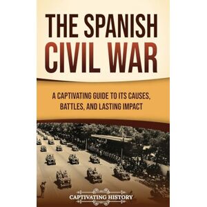 History, Captivating The Spanish Civil War: A Captivating Guide to Its Causes, Battles, and Lasting Impact History, Captivating The Spanish Civil War: A Captivating Guide to Its Causes, Battles, and Lasting Impact