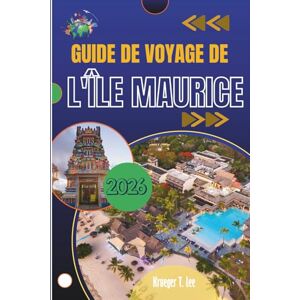 Lee GUIDE DE VOYAGE DE L'ÎLE MAURICE 2026: Sentiers ensoleillés, rues colorées et l'esprit insulaire que vous emporterez chez vous Lee GUIDE DE VOYAGE DE L'ÎLE MAURICE 2026: Sentiers ensoleillés, rues colorées et l'esprit insulaire que vous emporterez chez vous