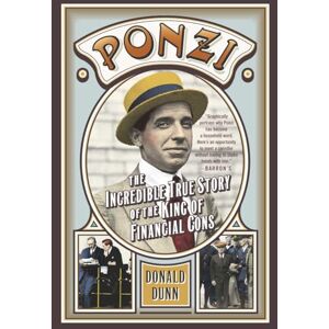 Dunn, Donald Ponzi: The Incredible True Story of the King of Financial Cons (Library of Larceny) Dunn, Donald Ponzi: The Incredible True Story of the King of Financial Cons (Library of Larceny)