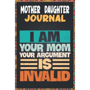 Publishing, Family Memories Mother And Daughter Journal I am Your Mom Your Argument Is Invalid: Mother's Guided Journal and Memory Keepsake Book, A Mother And Daughter Fill In ... Mother's Day Gifts For Mom From Daughter Publishing, Family Memories Mother And Daughter Journal I am Your Mom Your Argument Is Invalid: Mother's Guided Journal and Memory Keepsake Book, A Mother And Daughter Fill In ... Mother's Day Gifts For Mom From Daughter