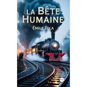 Zola, Émile La Bête humaine Zola, Émile La Bête humaine