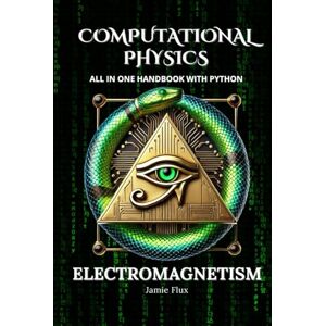 Flux, Jamie Computational Physics Electromagnetism: All in One Handbook with Python Flux, Jamie Computational Physics Electromagnetism: All in One Handbook with Python