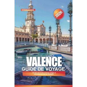 ROGERS, EDWARD VALENCE Guide de voyage 2026: Cité des arts et des sciences, plages et attractions de l'est de l'Espagne ROGERS, EDWARD VALENCE Guide de voyage 2026: Cité des arts et des sciences, plages et attractions de l'est de l'Espagne