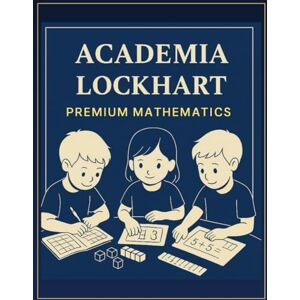 Lockhart, Wallace Premium Mathematics: Foundation Level: A 52+ Page Sequential Math Workbook for Kids Ages 5-7: The Complete Kindergarten & 1st Grade Homeschool ... Subtraction, Place Value, Graphing & More) Lockhart, Wallace Premium Mathematics: Foundation Level: A 52+ Page Sequential Math Workbook for Kids Ages 5-7: The Complete Kindergarten & 1st Grade Homeschool ... Subtraction, Place Value, Graphing & More)