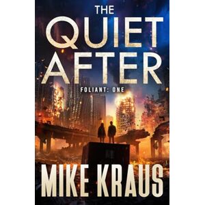Kraus, Mike The Quiet After FOLIANT ONE: (A Post-Apocalyptic Thriller): 1 Kraus, Mike The Quiet After FOLIANT ONE: (A Post-Apocalyptic Thriller): 1