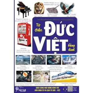 Thien, Phuc DEUTSCH VIETNAMESISCH WÖRTERBUCH mit Bildern: German vocabulary with pictures – Từ điển bằng hình cho người Việt Học từ vựng tiếng Đức bằng hình ... (Bộ sách tiếng Đức dành cho người Việt xa xứ) Thien, Phuc DEUTSCH VIETNAMESISCH WÖRTERBUCH mit Bildern: German vocabulary with pictures – Từ điển bằng hình cho người Việt Học từ vựng tiếng Đức bằng hình ... (Bộ sách tiếng Đức dành cho người Việt xa xứ)